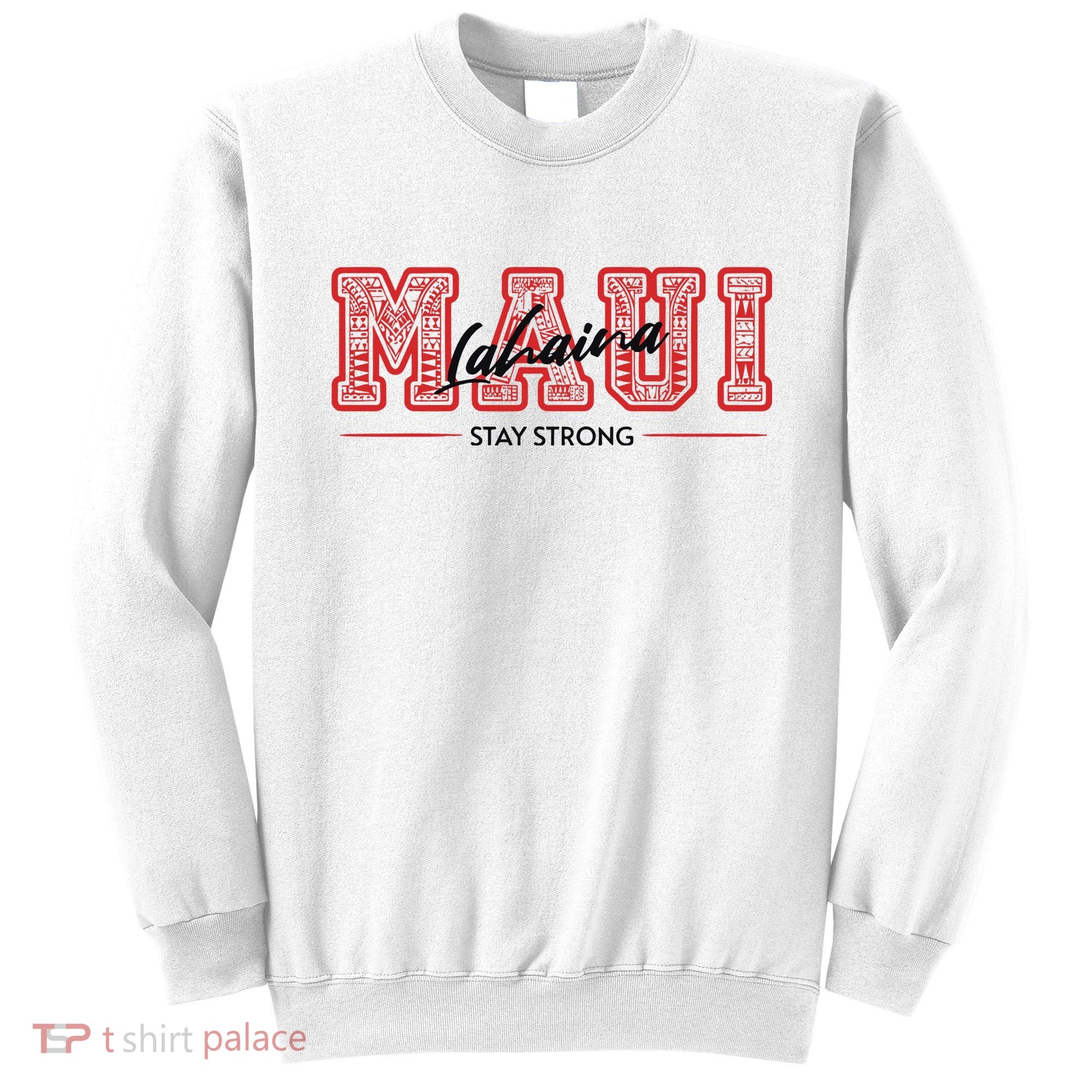 Maui Lahaina Stay Strong Maui Wildfire Relief Praying & Support Worldwid Sweatshirt