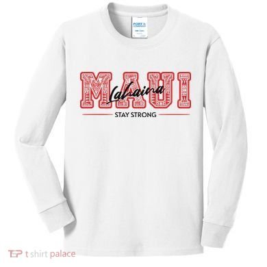 Maui Lahaina Stay Strong Maui Wildfire Relief Praying & Support Worldwid Kids Long Sleeve Shirt