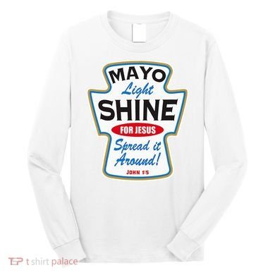 Mayo Light Shine Funny Christian Long Sleeve Shirt
