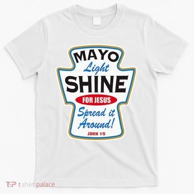 Mayo Light Shine Funny Christian T-Shirt