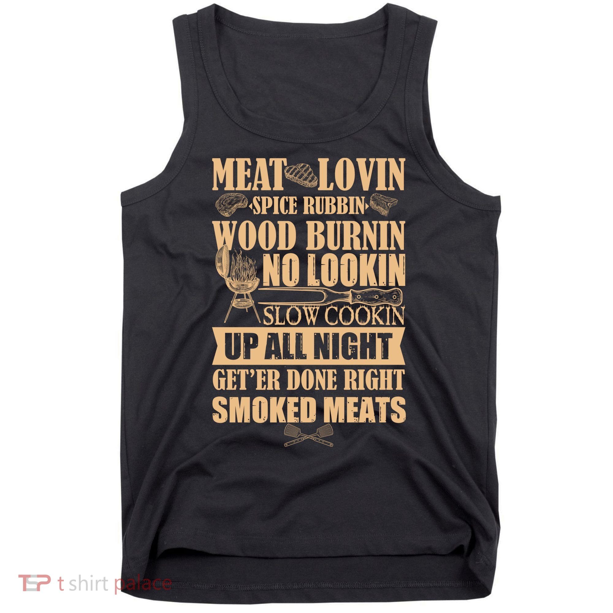 Meat Lovin Spice Rubbin Wood Burnin No Lookin Slow Cookin Smoked Meats Tank Top