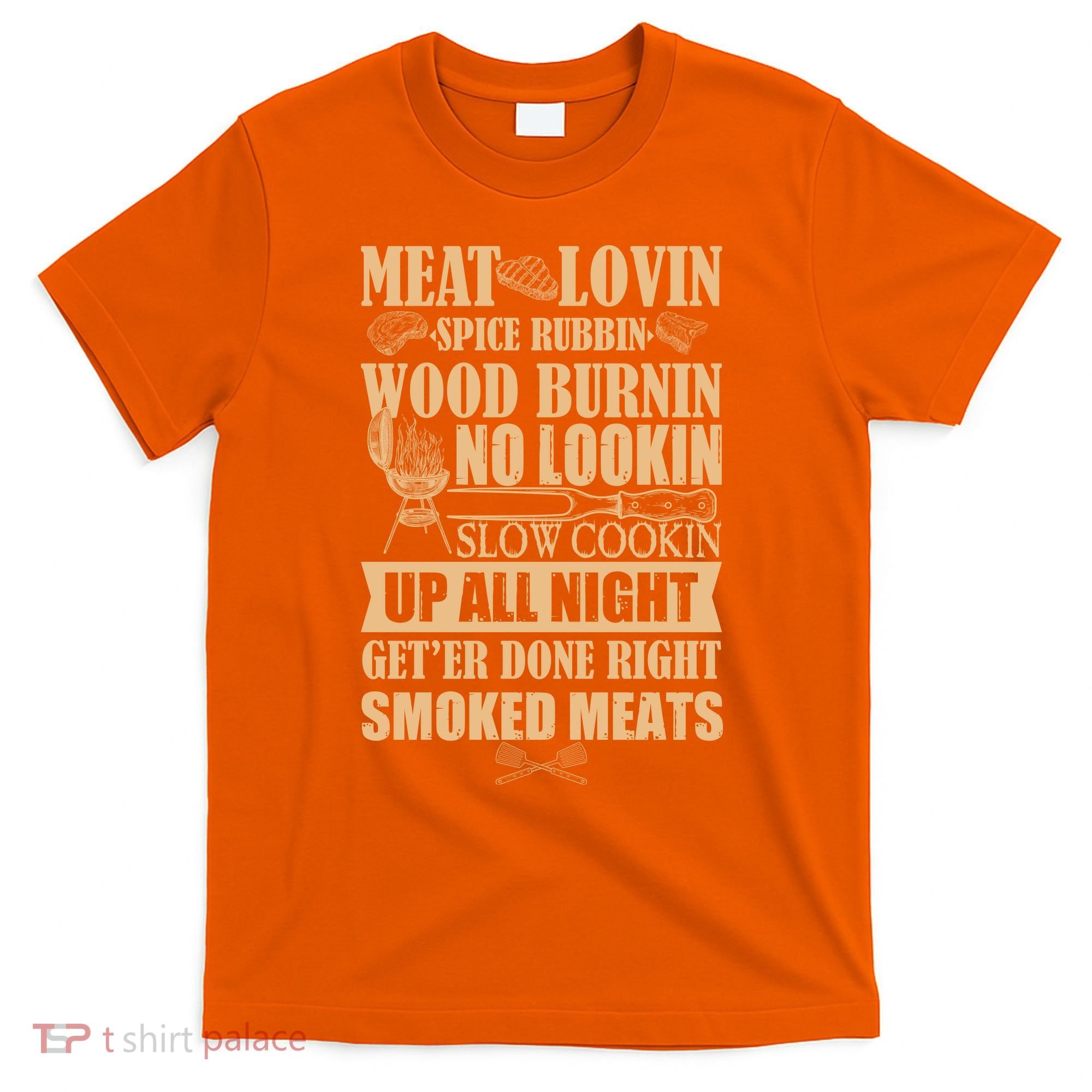 Meat Lovin Spice Rubbin Wood Burnin No Lookin Slow Cookin Smoked Meats T-Shirt