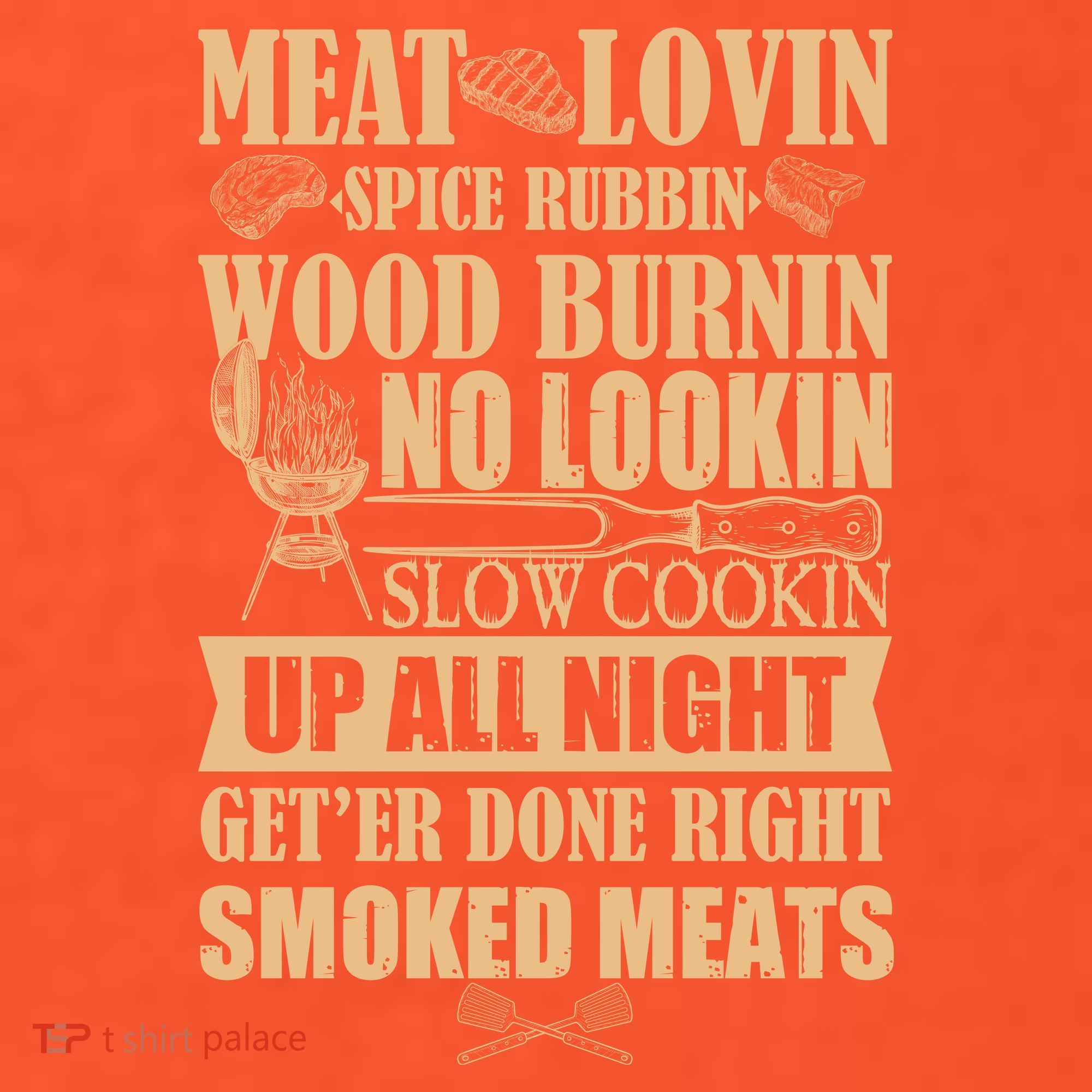 Meat Lovin Spice Rubbin Wood Burnin No Lookin Slow Cookin Smoked Meats T-Shirt