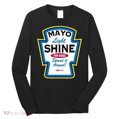 Mayo Light Shine Funny Christian Parody Long Sleeve Shirt