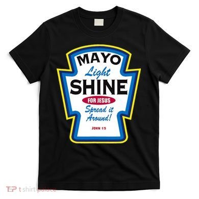 Mayo Light Shine Funny Christian Parody T-Shirt