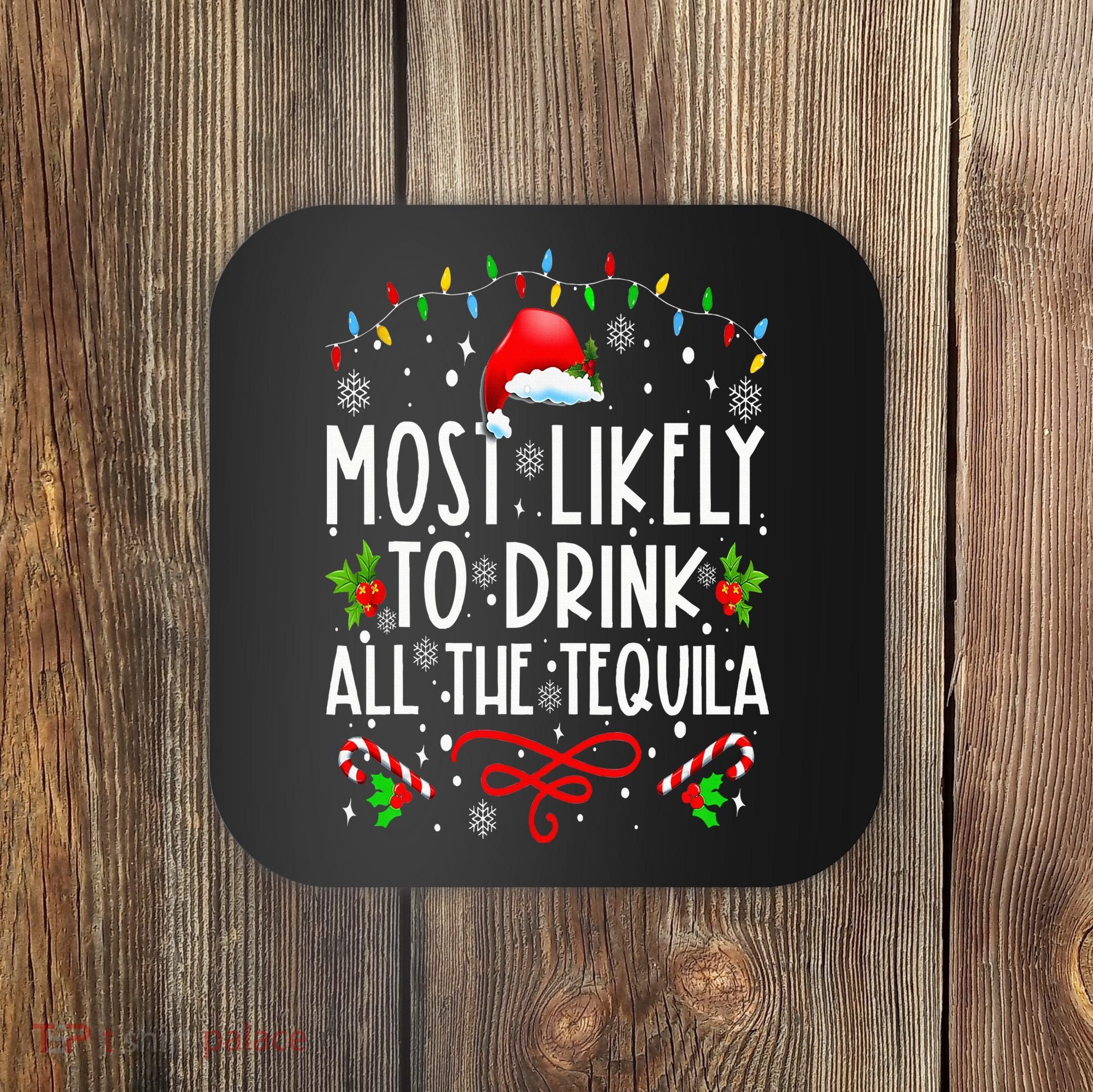 Most Likely To Drink All The Tequila Funny Christmas Coaster
