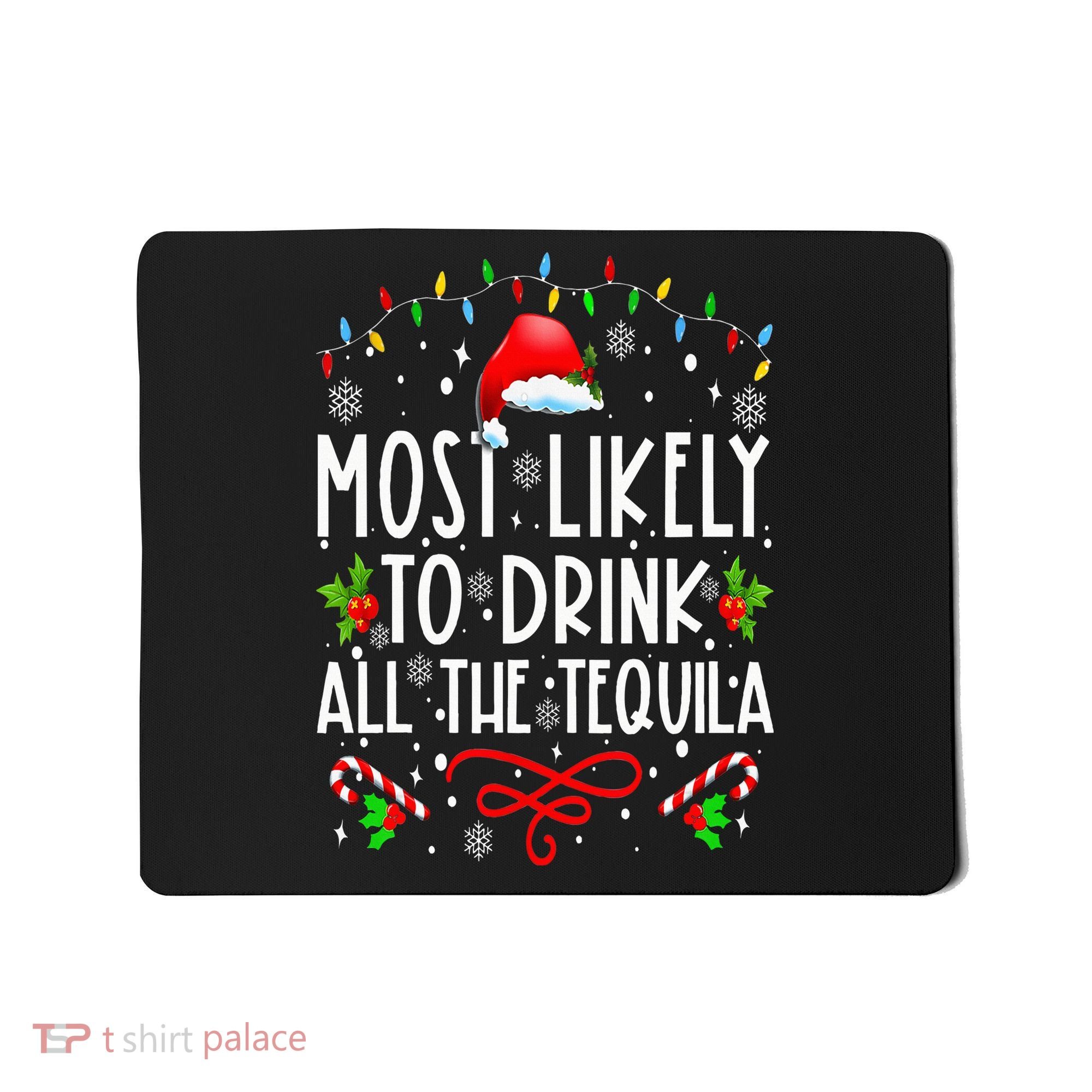 Most Likely To Drink All The Tequila Funny Christmas Mousepad