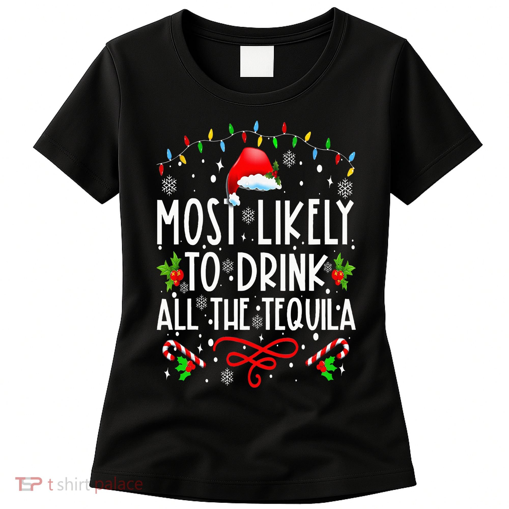 Most Likely To Drink All The Tequila Funny Christmas Women's T-Shirt