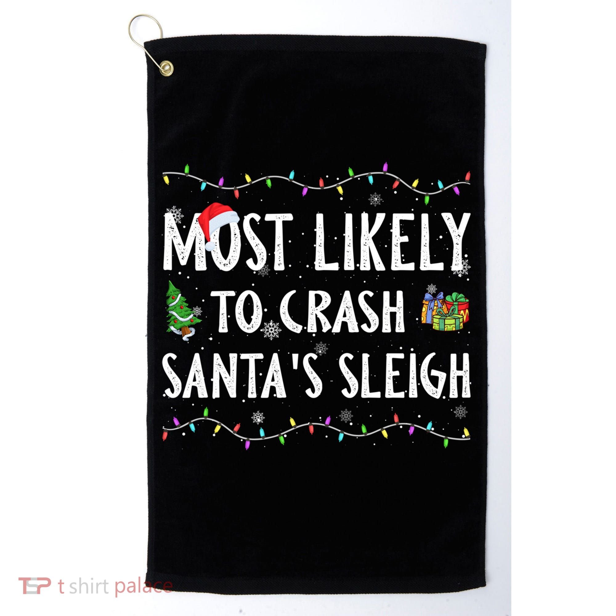 Most Likely To Crash SantaS Sleigh Christmas Matching Gift Golf Towel