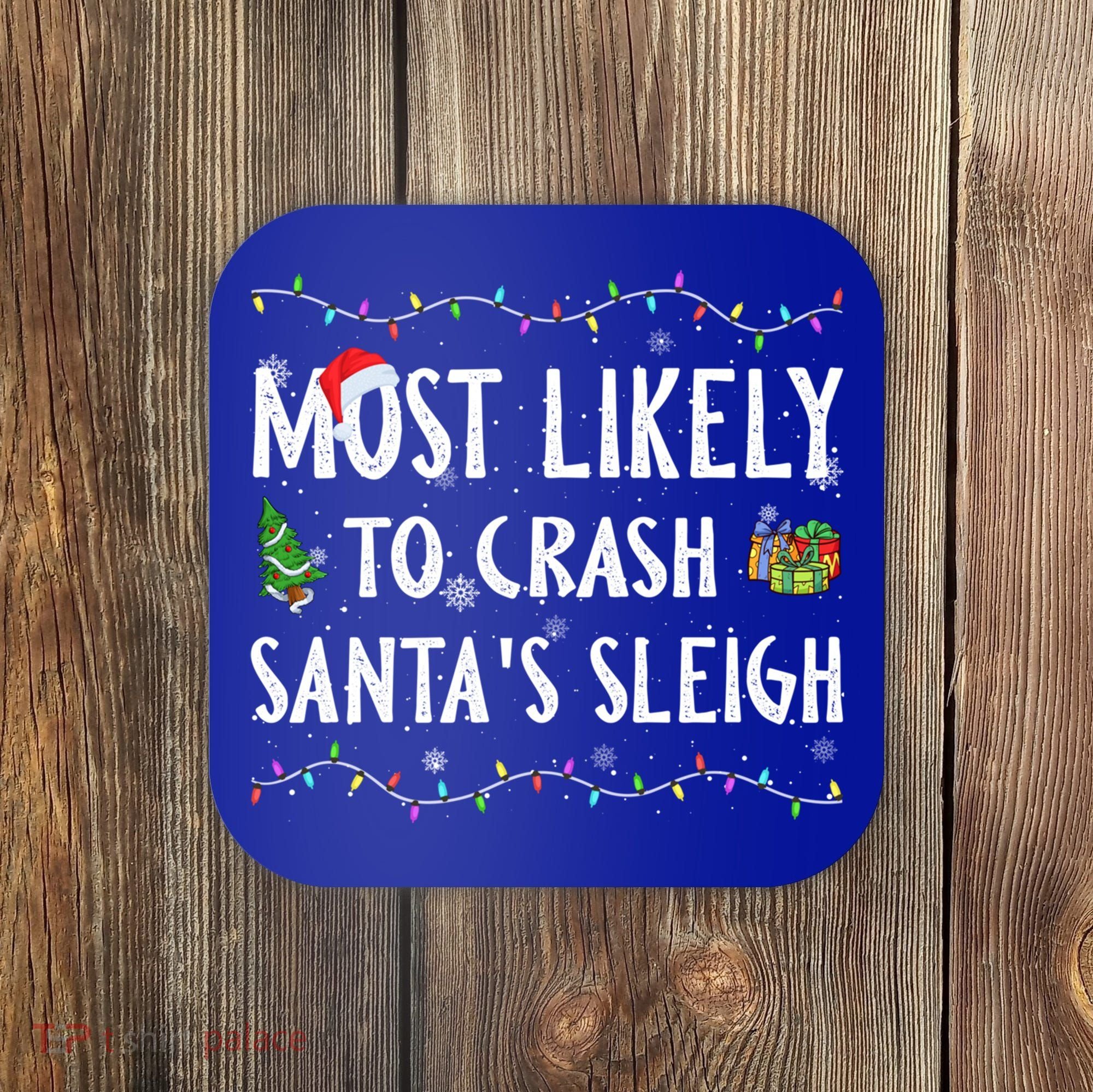 Most Likely To Crash SantaS Sleigh Christmas Matching Gift Coaster