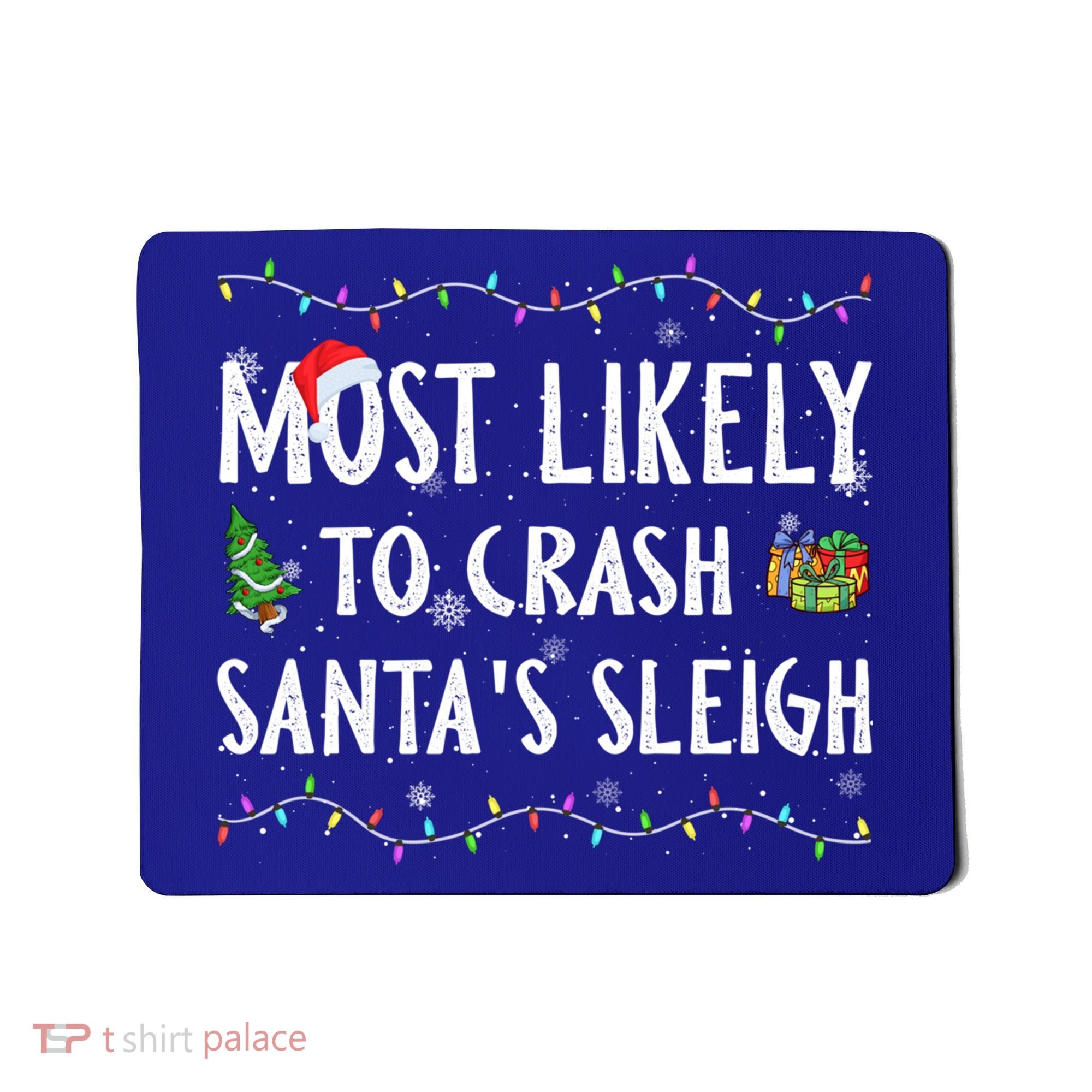 Most Likely To Crash SantaS Sleigh Christmas Matching Gift Mousepad