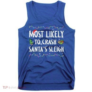 Most Likely To Crash SantaS Sleigh Christmas Matching Gift Tank Top