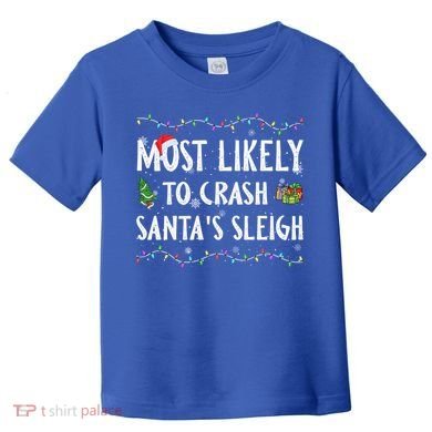 Most Likely To Crash SantaS Sleigh Christmas Matching Gift Toddler T-Shirt