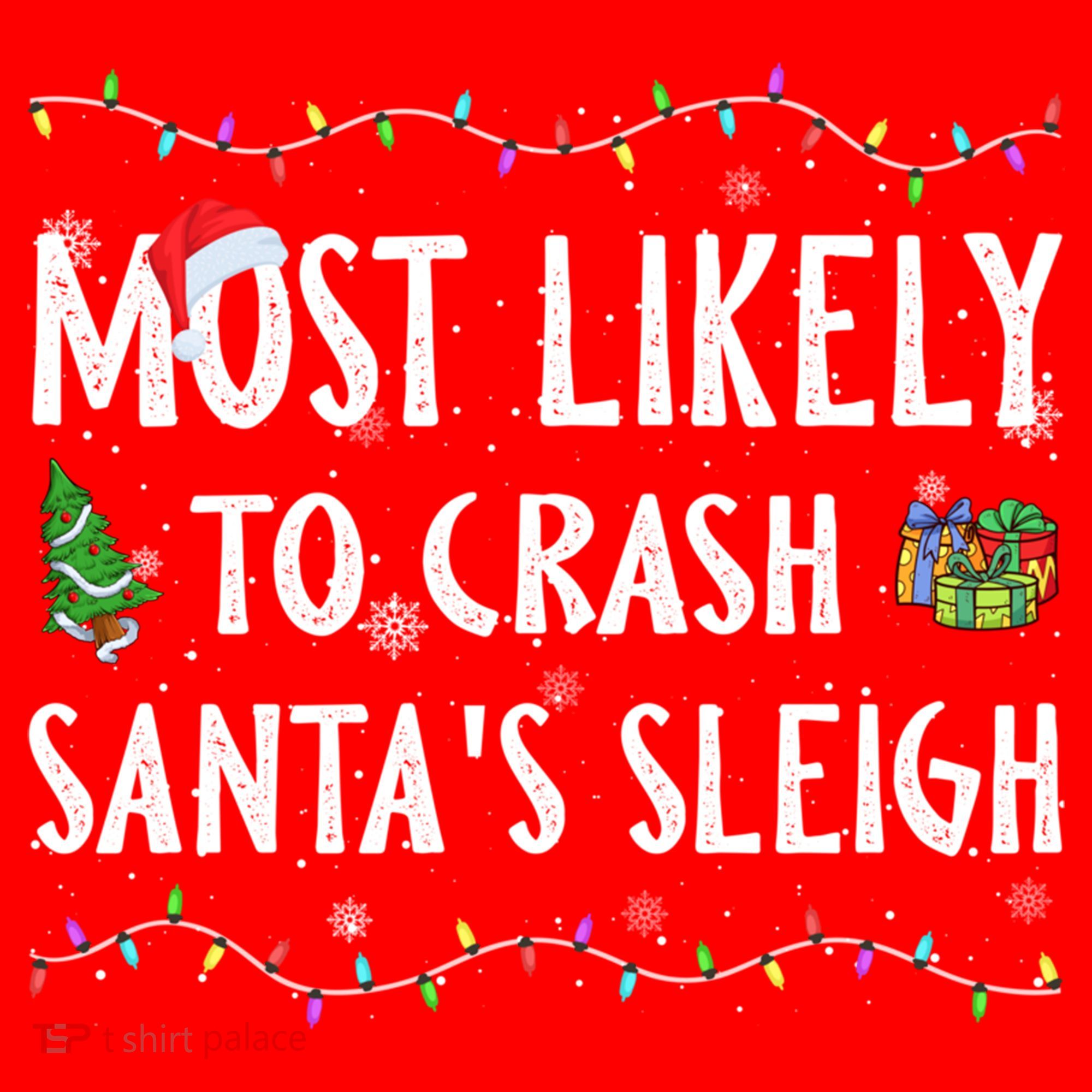 Most Likely To Crash SantaS Sleigh Christmas Matching Gift Santa Hat