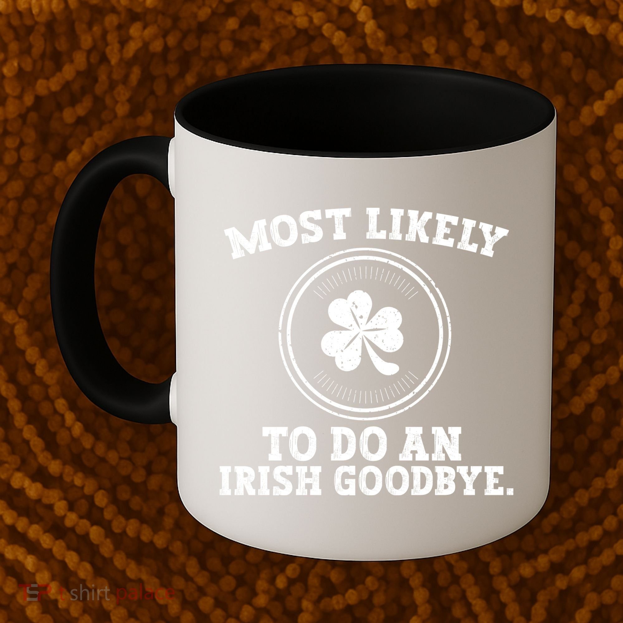 Most Likely To Do An Irish Goodbye Funny St Patricks Day Coffee Mug
