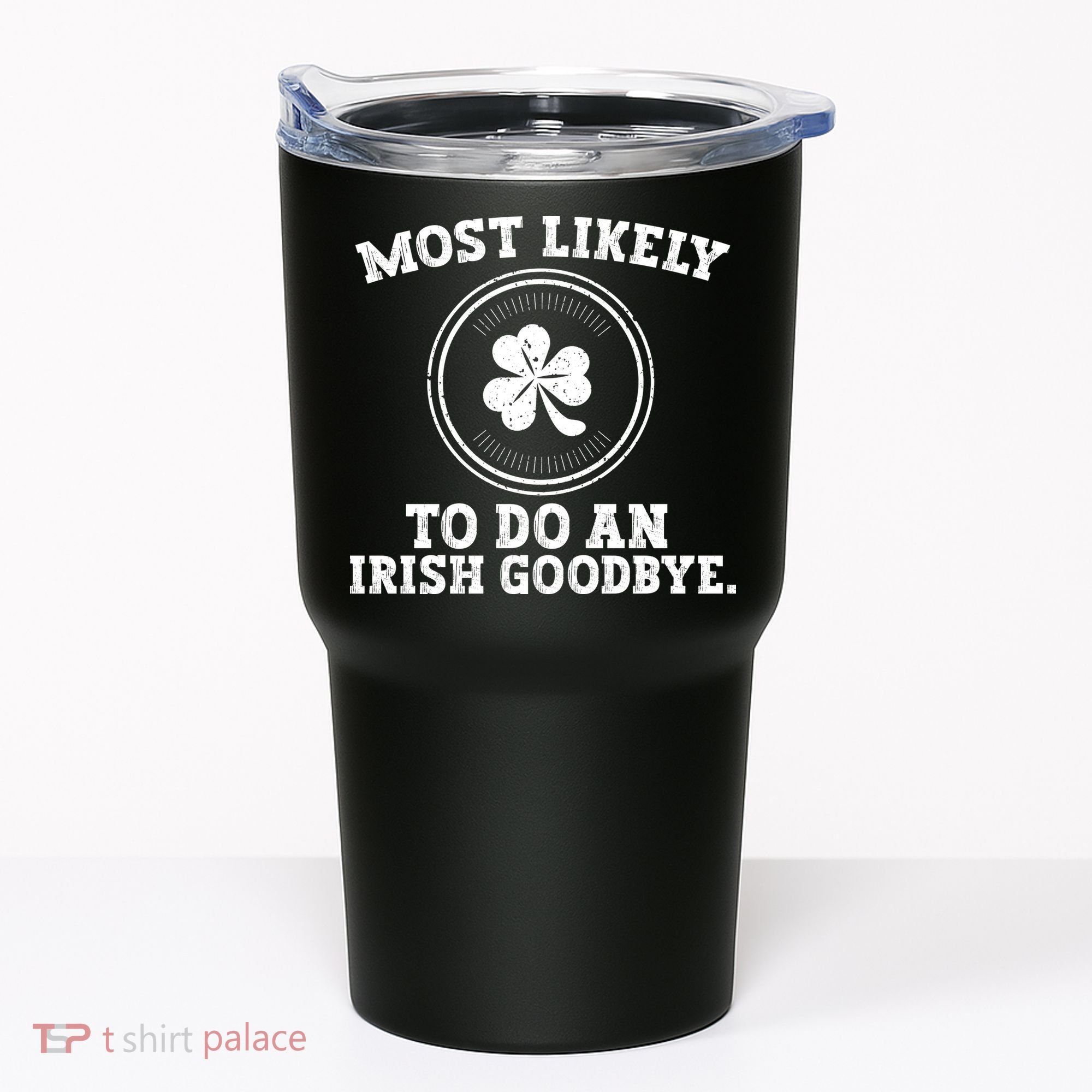 Most Likely To Do An Irish Goodbye Funny St Patricks Day Tumbler