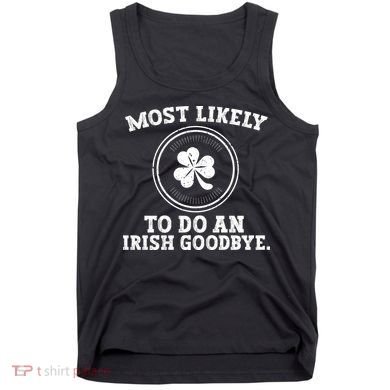 Most Likely To Do An Irish Goodbye Funny St Patricks Day Tank Top