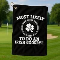 Most Likely To Do An Irish Goodbye Funny St Patricks Day Golf Towel thumb 1
