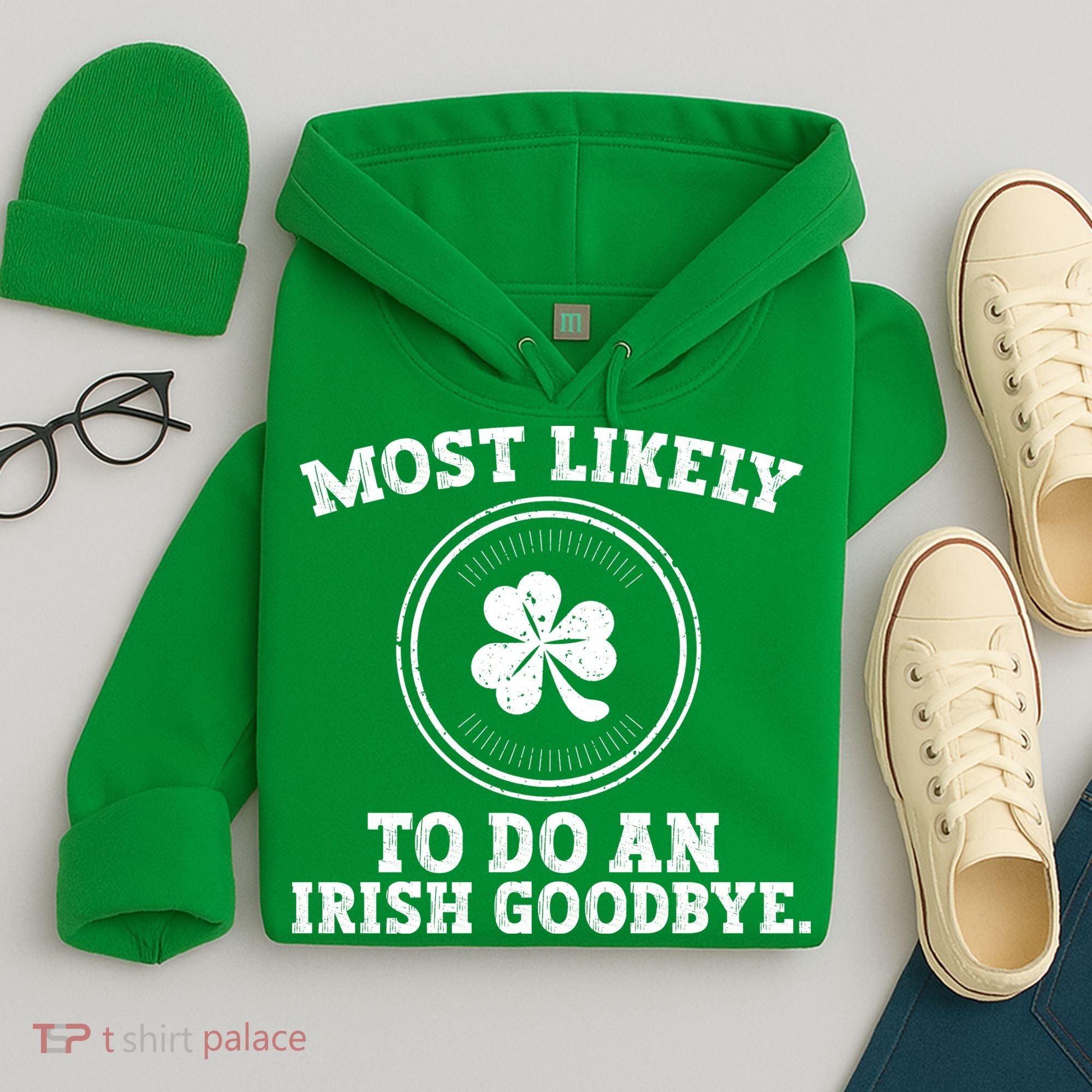 Most Likely To Do An Irish Goodbye Funny St Patricks Day Hoodie