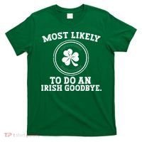 Most Likely To Do An Irish Goodbye Funny St Patricks Day T-Shirt thumb 0