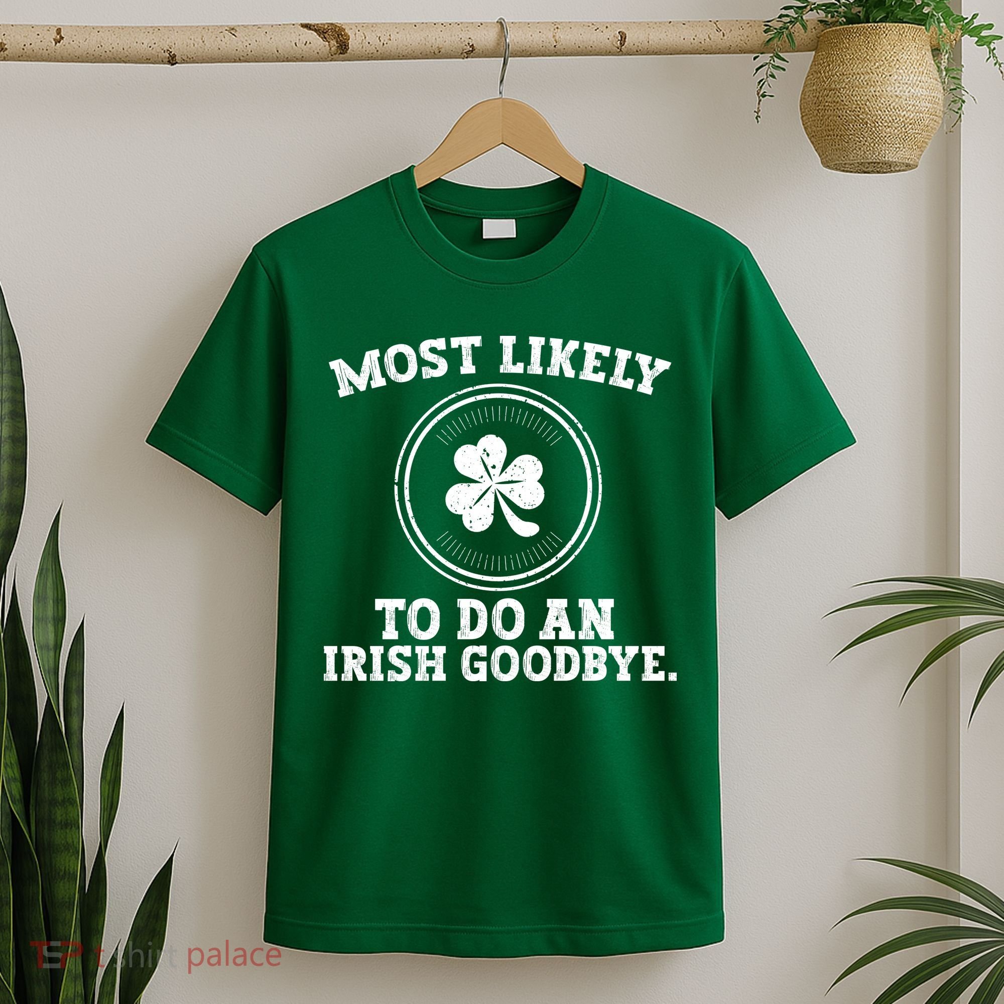 Most Likely To Do An Irish Goodbye Funny St Patricks Day T-Shirt