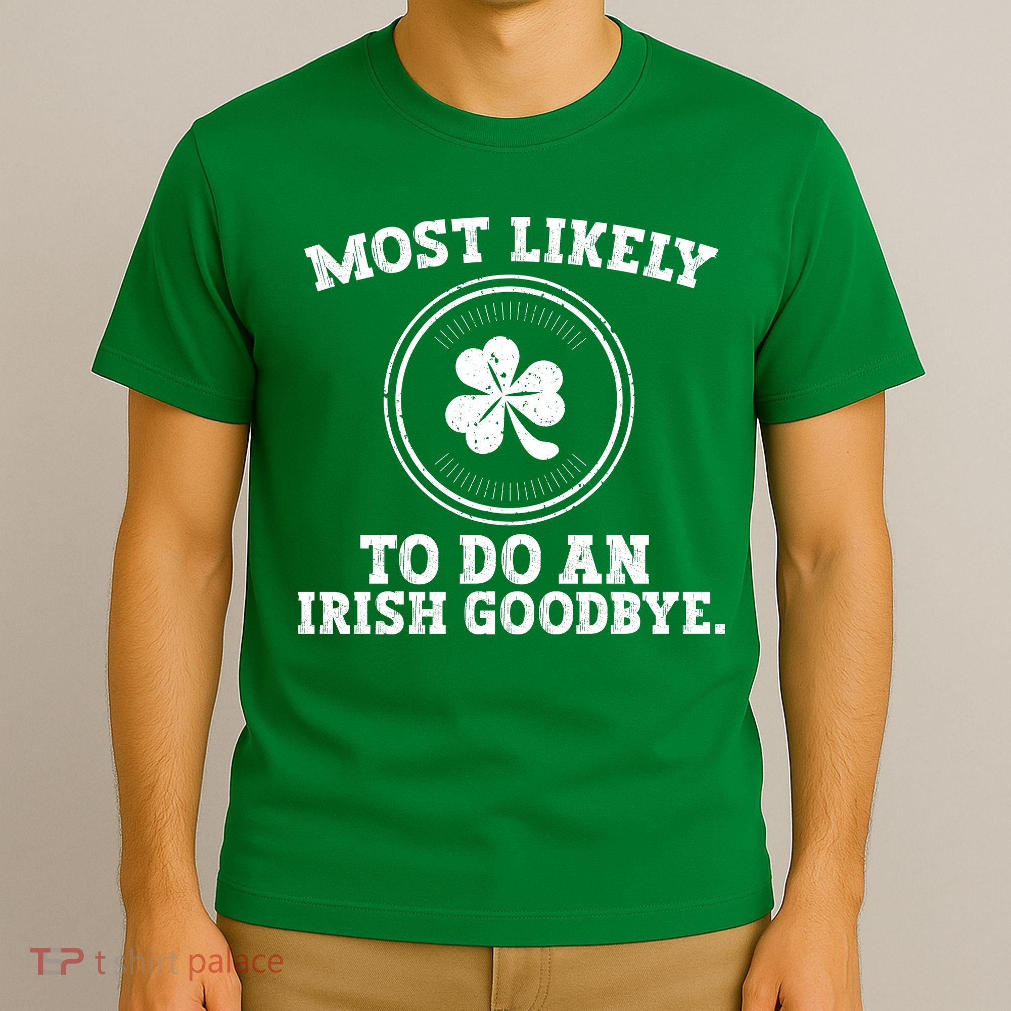 Most Likely To Do An Irish Goodbye Funny St Patricks Day T-Shirt