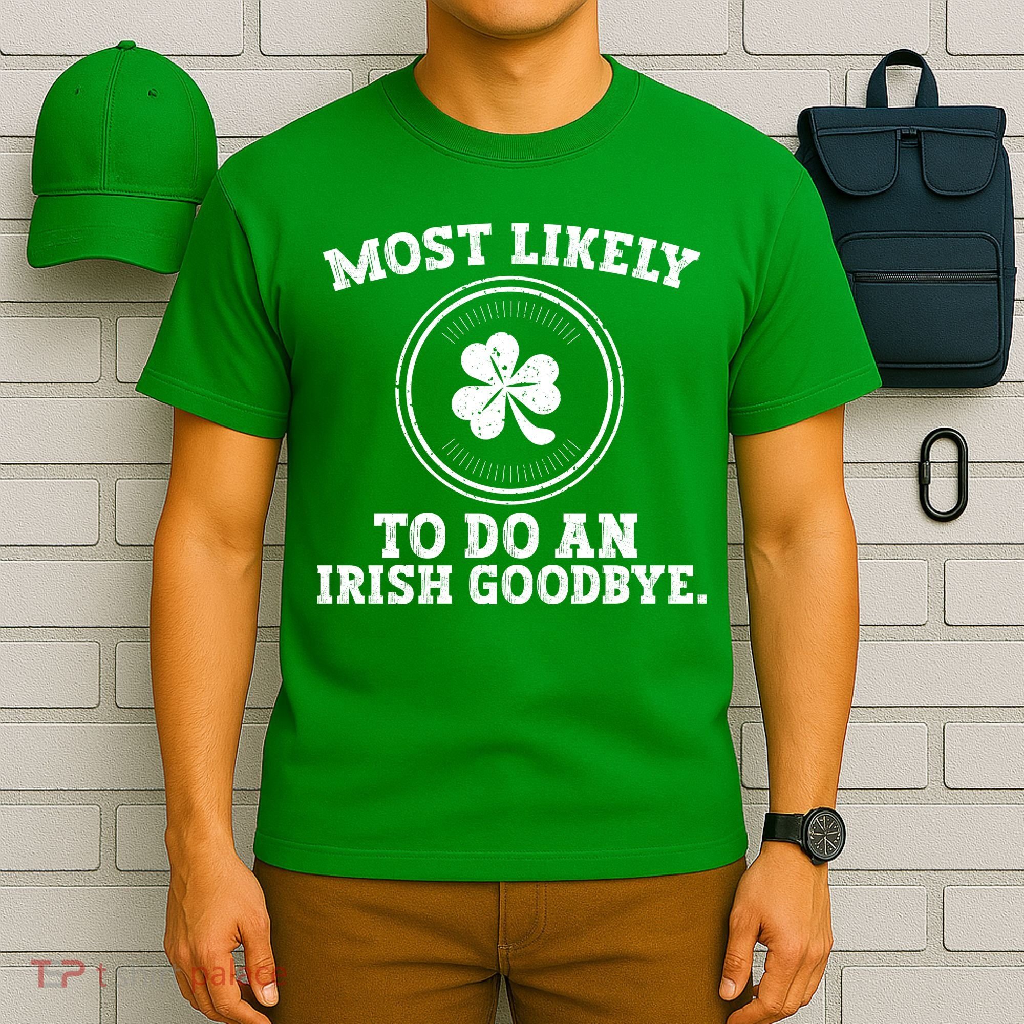 Most Likely To Do An Irish Goodbye Funny St Patricks Day T-Shirt