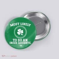 Most Likely To Do An Irish Goodbye Funny St Patricks Day Button thumb 0