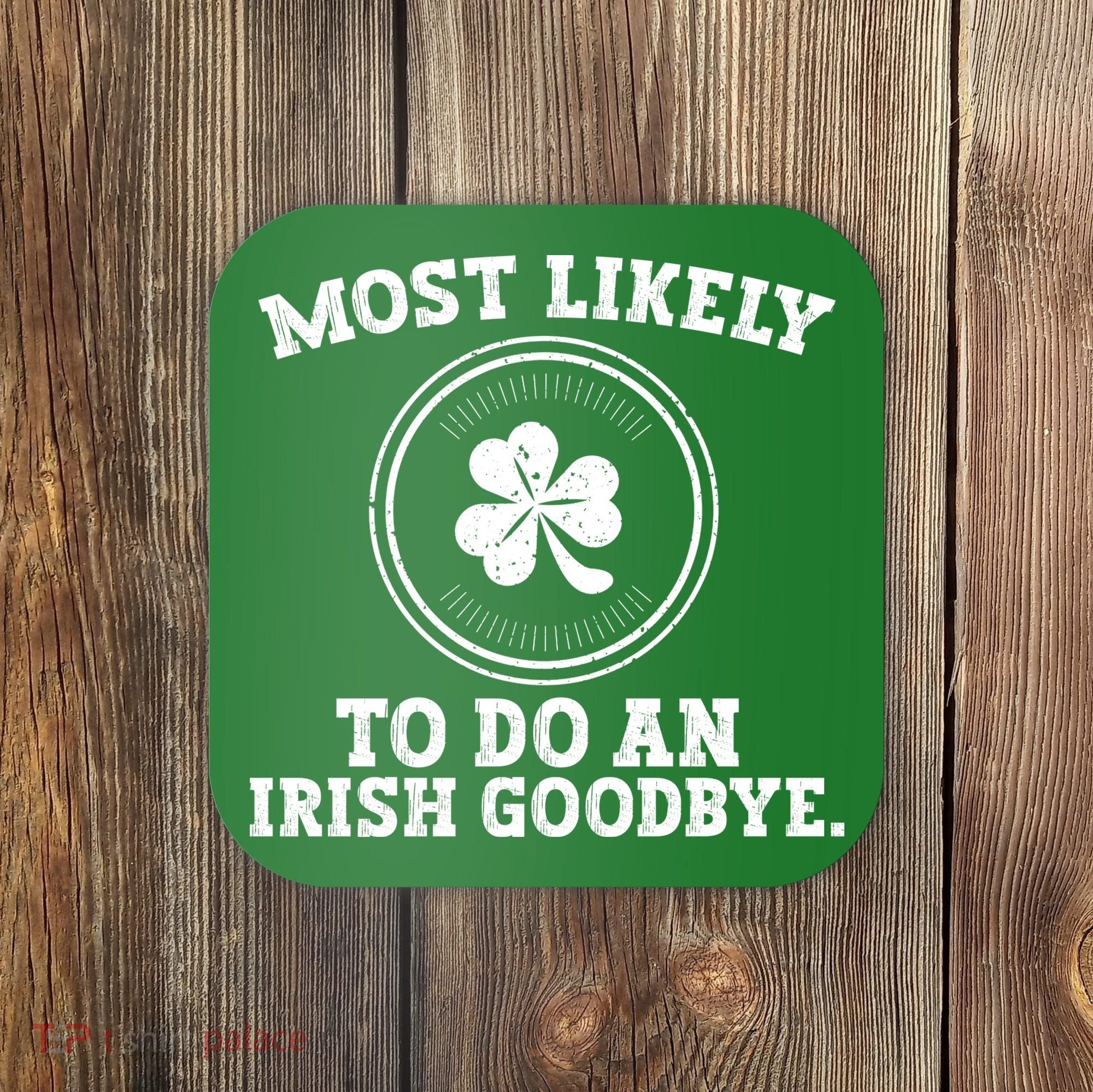 Most Likely To Do An Irish Goodbye Funny St Patricks Day Coaster