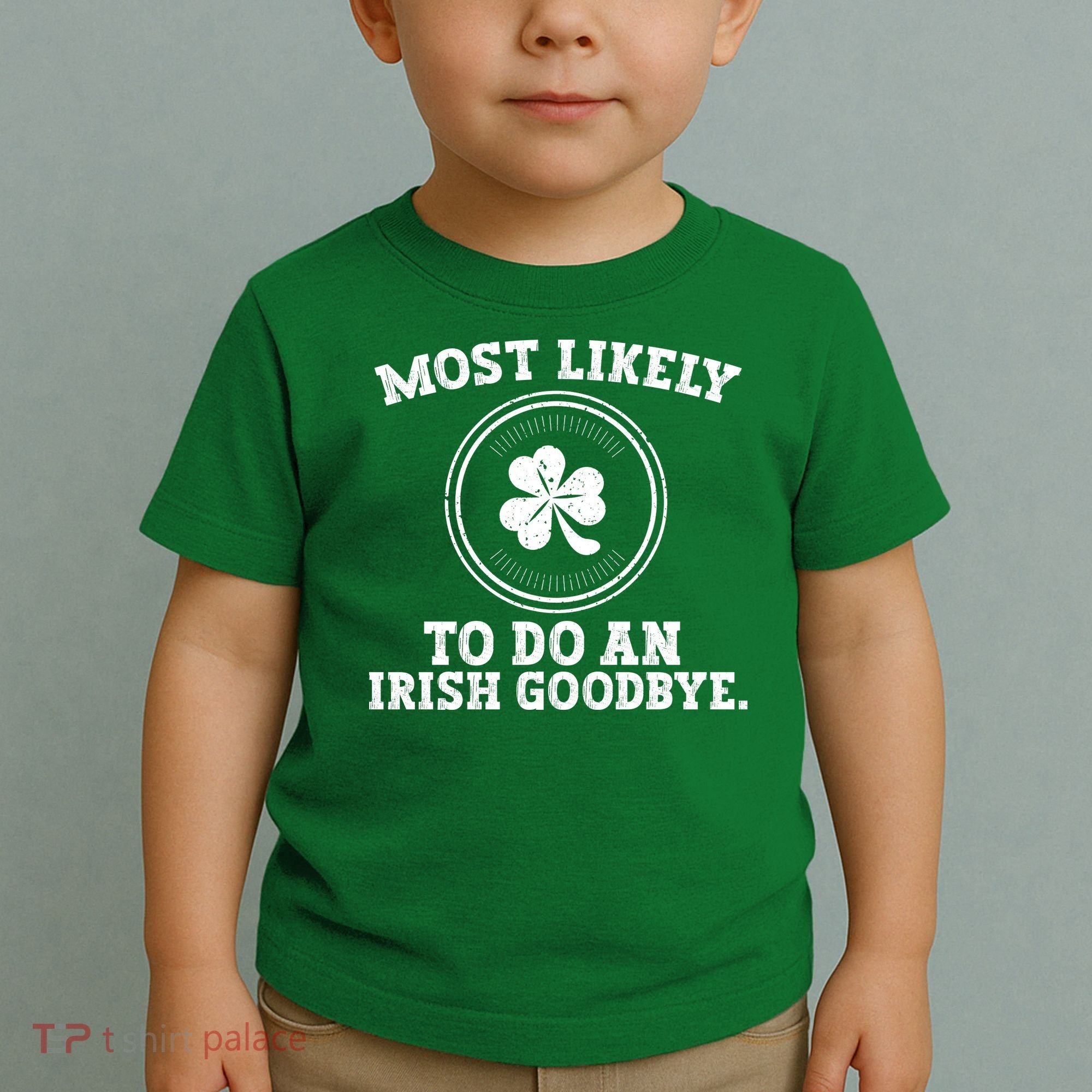 Most Likely To Do An Irish Goodbye Funny St Patricks Day Toddler T-Shirt