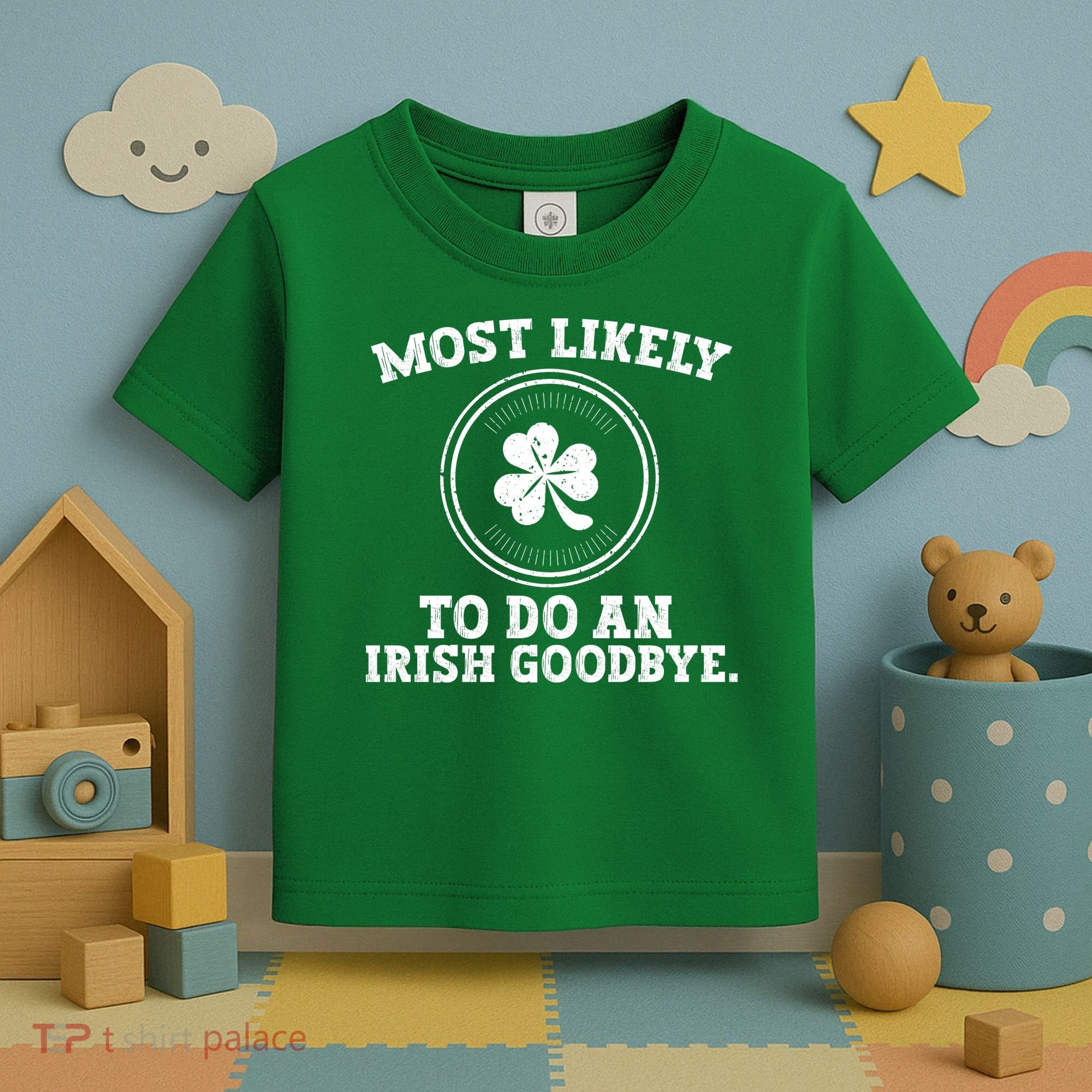 Most Likely To Do An Irish Goodbye Funny St Patricks Day Toddler T-Shirt