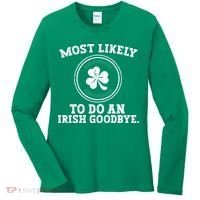Most Likely To Do An Irish Goodbye Funny St Patricks Day Women's Long Sleeve Shirt thumb 0