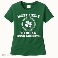 Most Likely To Do An Irish Goodbye Funny St Patricks Day Women's T-Shirt thumb 0