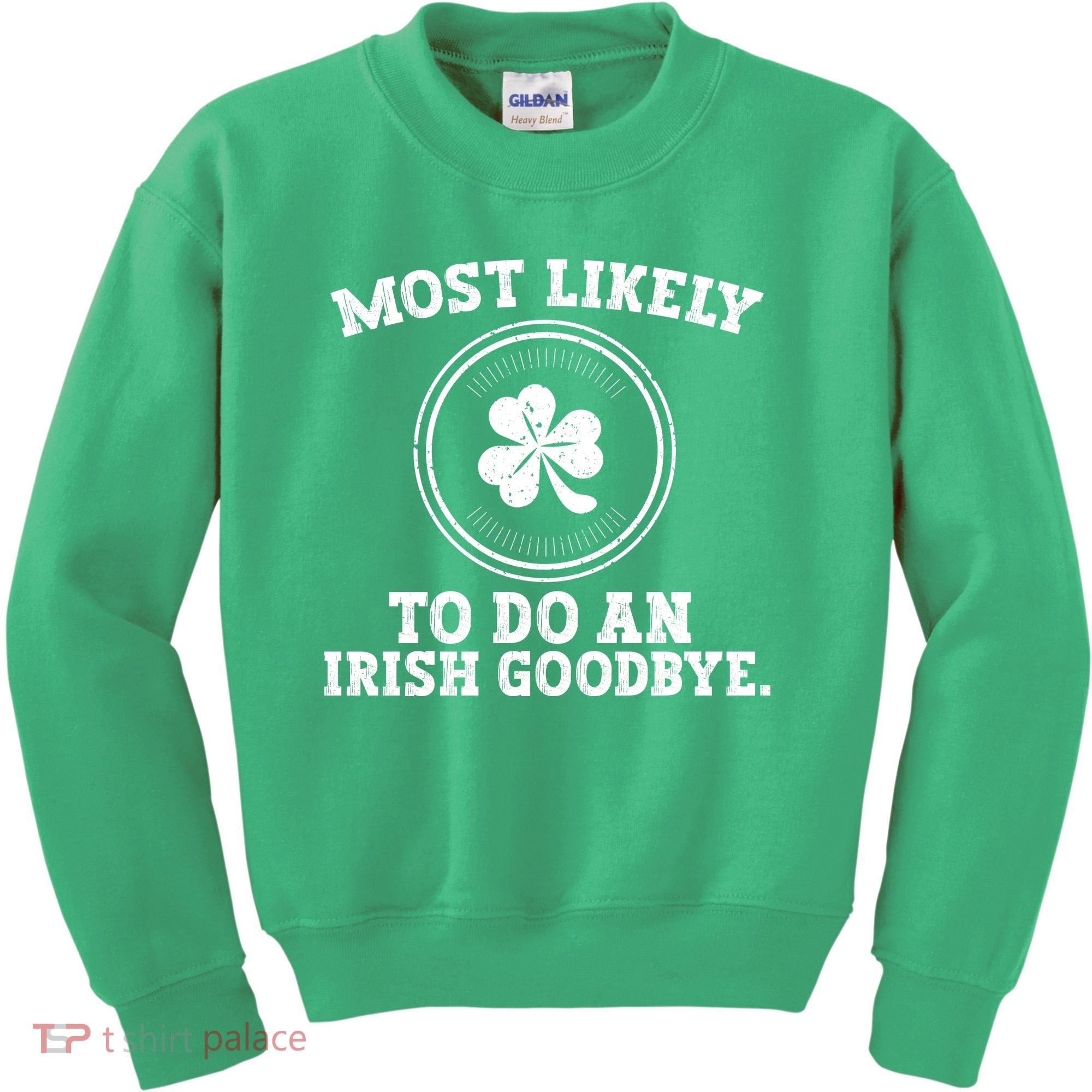 Most Likely To Do An Irish Goodbye Funny St Patricks Day Kids Sweatshirt