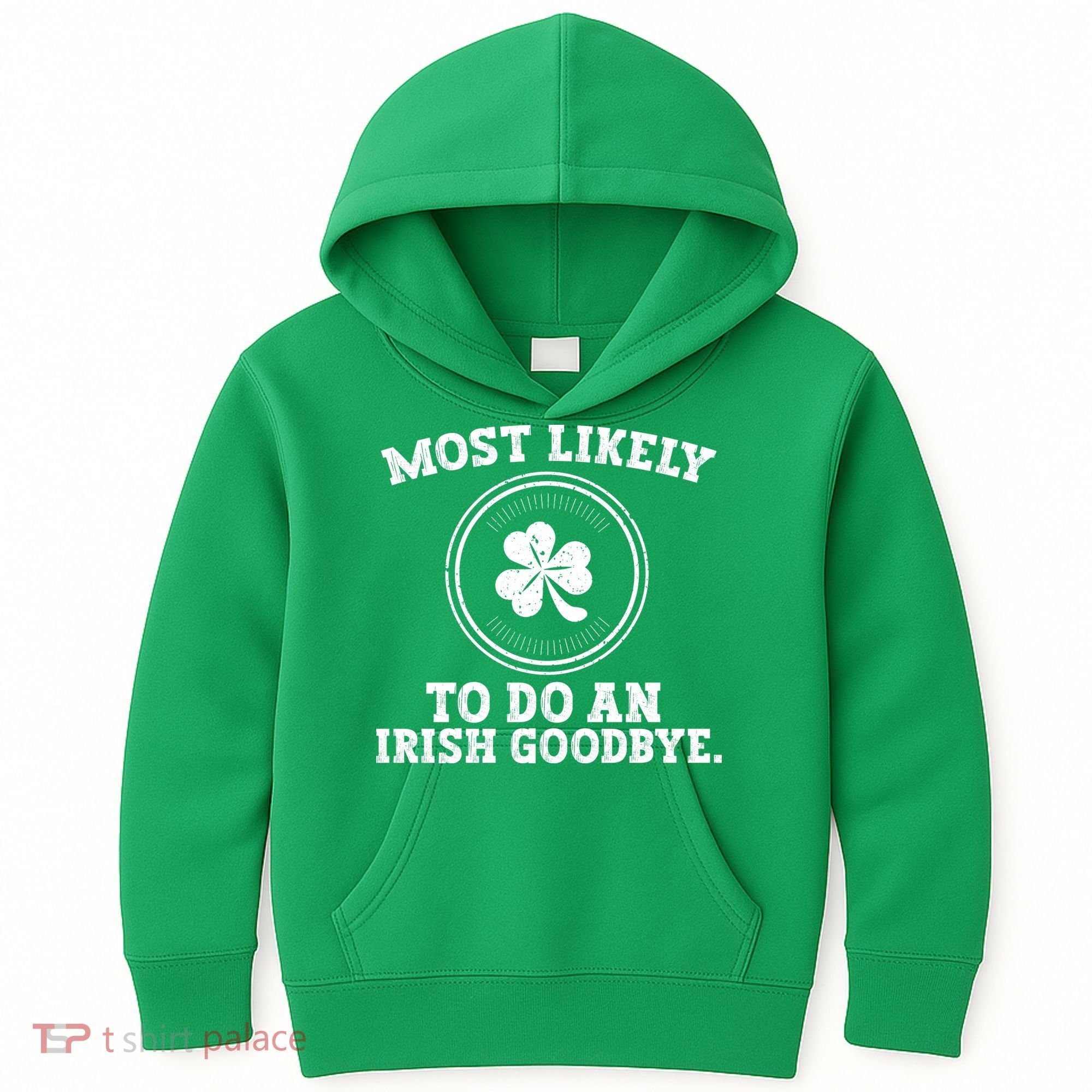 Most Likely To Do An Irish Goodbye Funny St Patricks Day Kids Hoodie