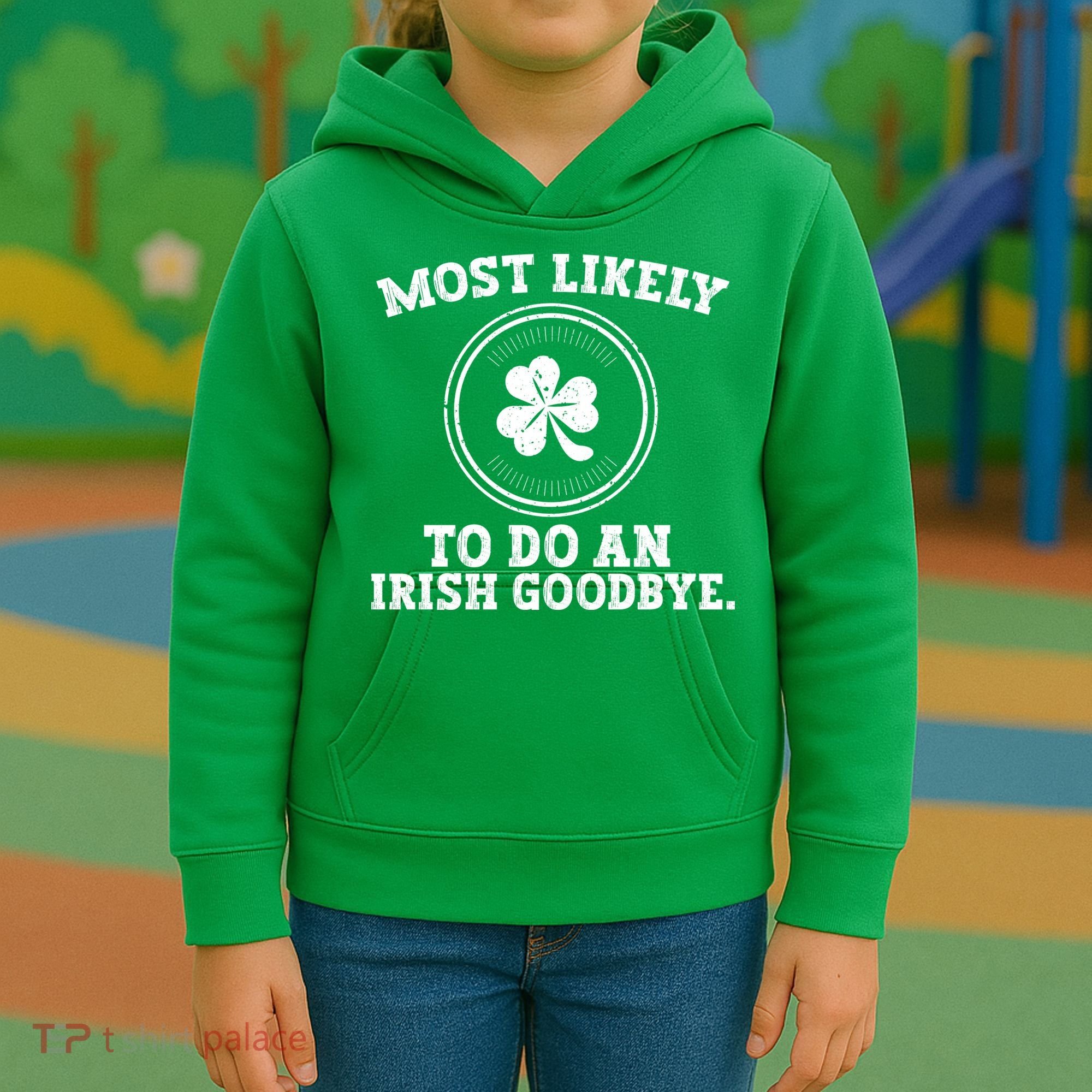 Most Likely To Do An Irish Goodbye Funny St Patricks Day Kids Hoodie