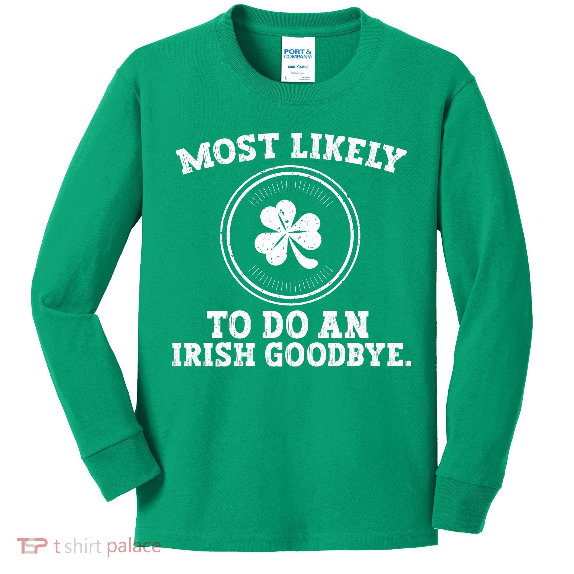 Most Likely To Do An Irish Goodbye Funny St Patricks Day Kids Long Sleeve Shirt