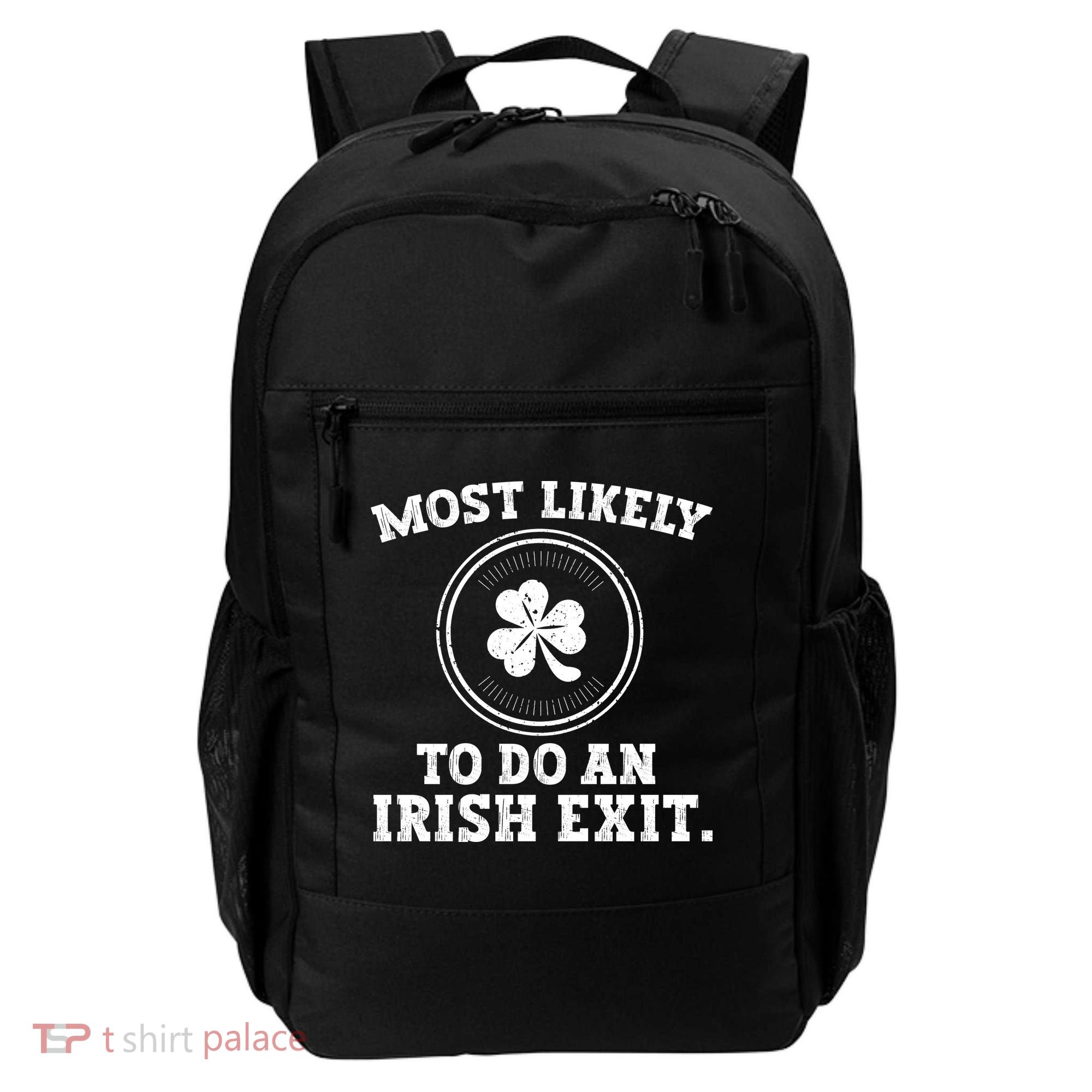Most Likely To Do An Irish Exit Funny St Patricks Day Backpack