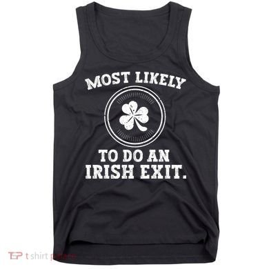 Most Likely To Do An Irish Exit Funny St Patricks Day Tank Top