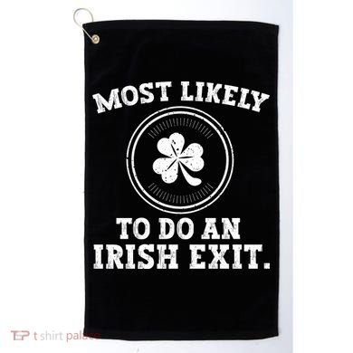 Most Likely To Do An Irish Exit Funny St Patricks Day Golf Towel