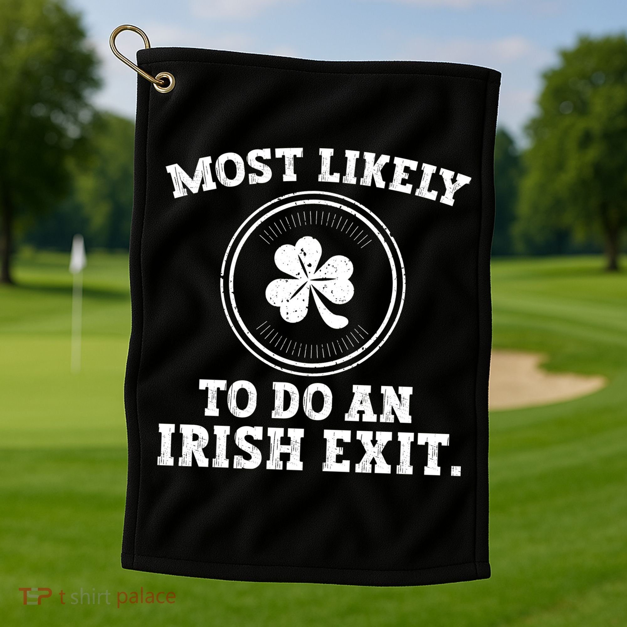 Most Likely To Do An Irish Exit Funny St Patricks Day Golf Towel