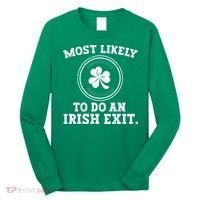 Most Likely To Do An Irish Exit Funny St Patricks Day Long Sleeve Shirt thumb 0