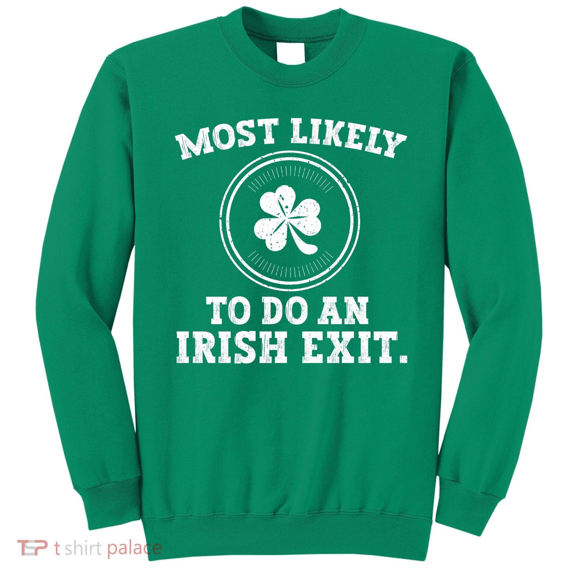 Most Likely To Do An Irish Exit Funny St Patricks Day Sweatshirt