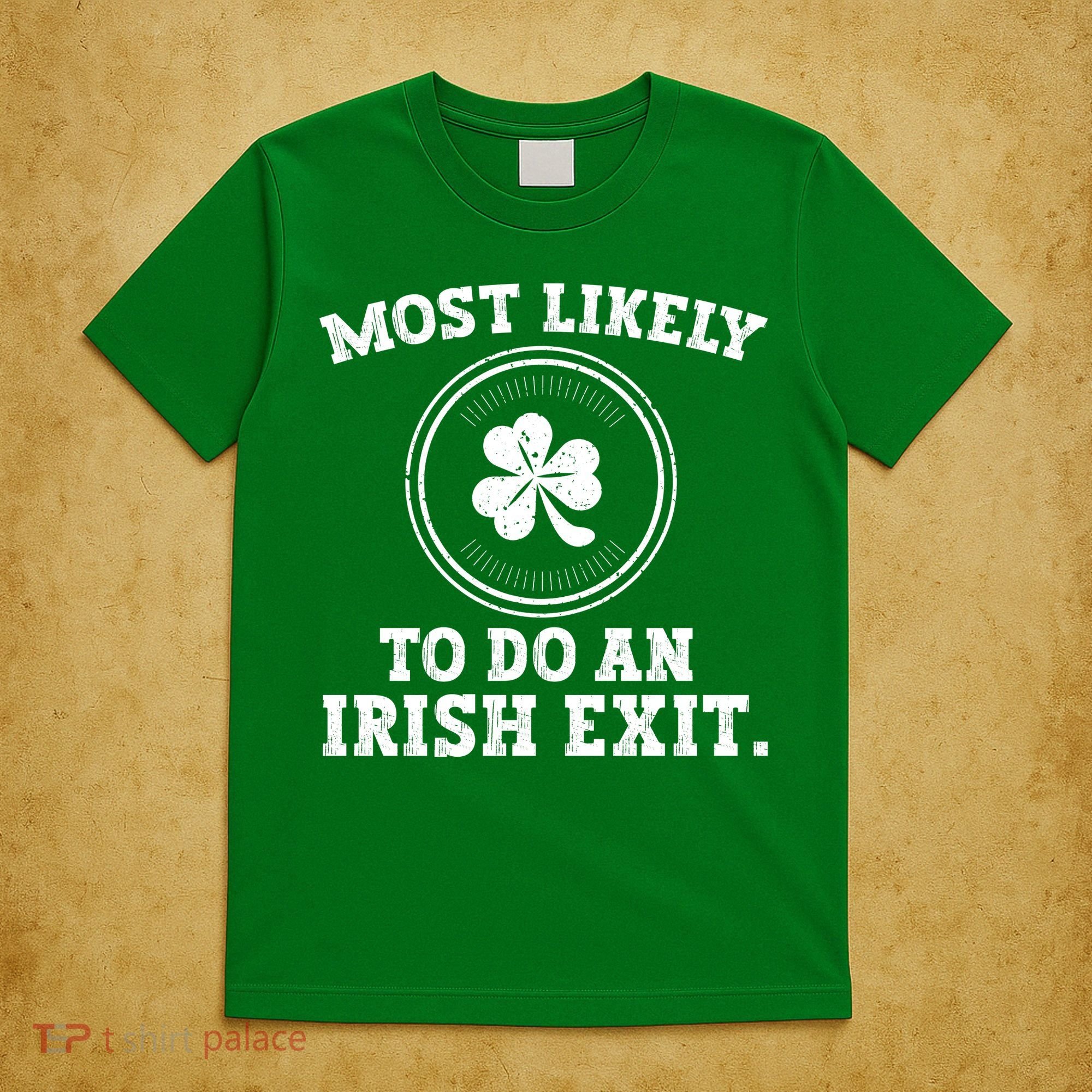 Most Likely To Do An Irish Exit Funny St Patricks Day T-Shirt