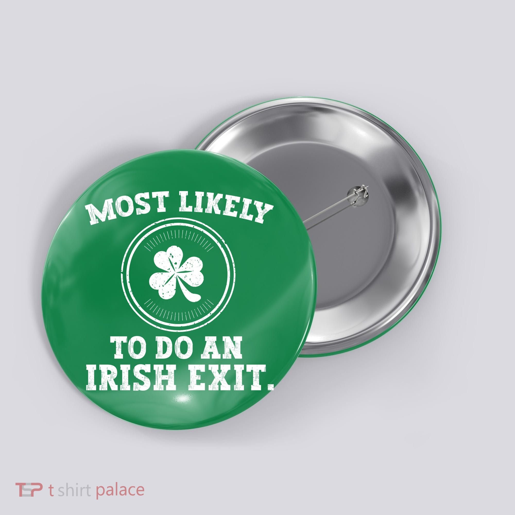 Most Likely To Do An Irish Exit Funny St Patricks Day Button