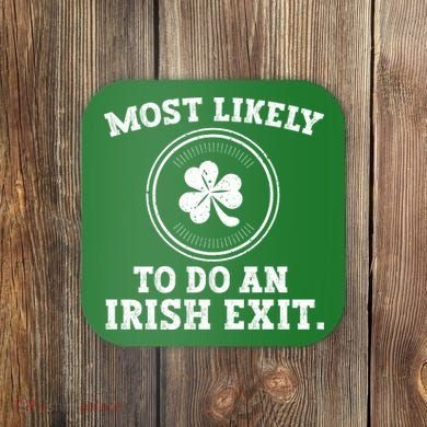 Most Likely To Do An Irish Exit Funny St Patricks Day Coaster