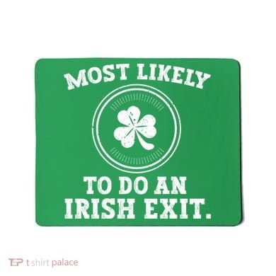 Most Likely To Do An Irish Exit Funny St Patricks Day Mousepad