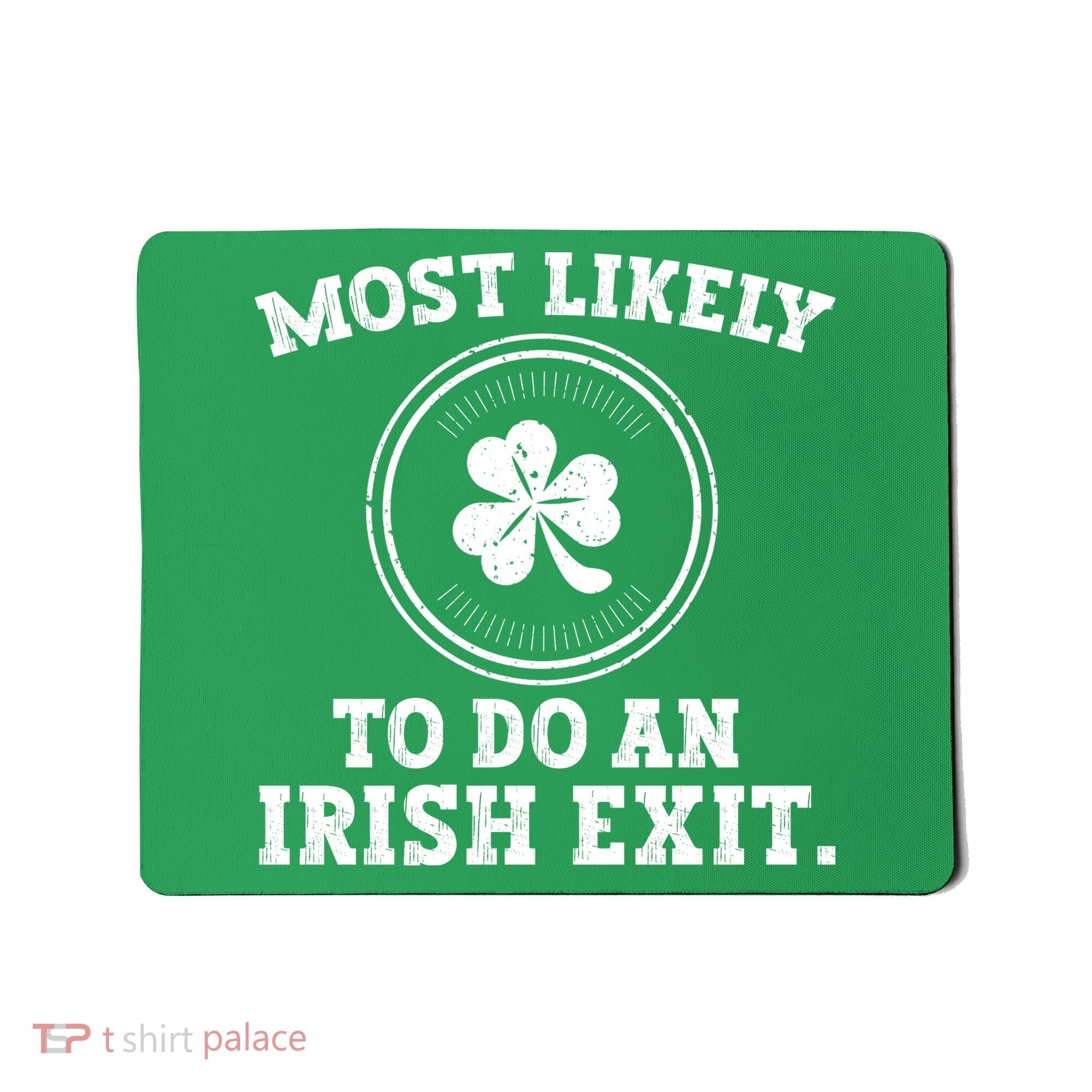Most Likely To Do An Irish Exit Funny St Patricks Day Mousepad