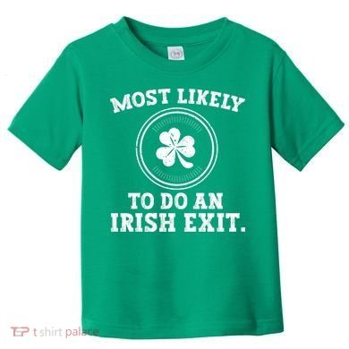 Most Likely To Do An Irish Exit Funny St Patricks Day Toddler T-Shirt