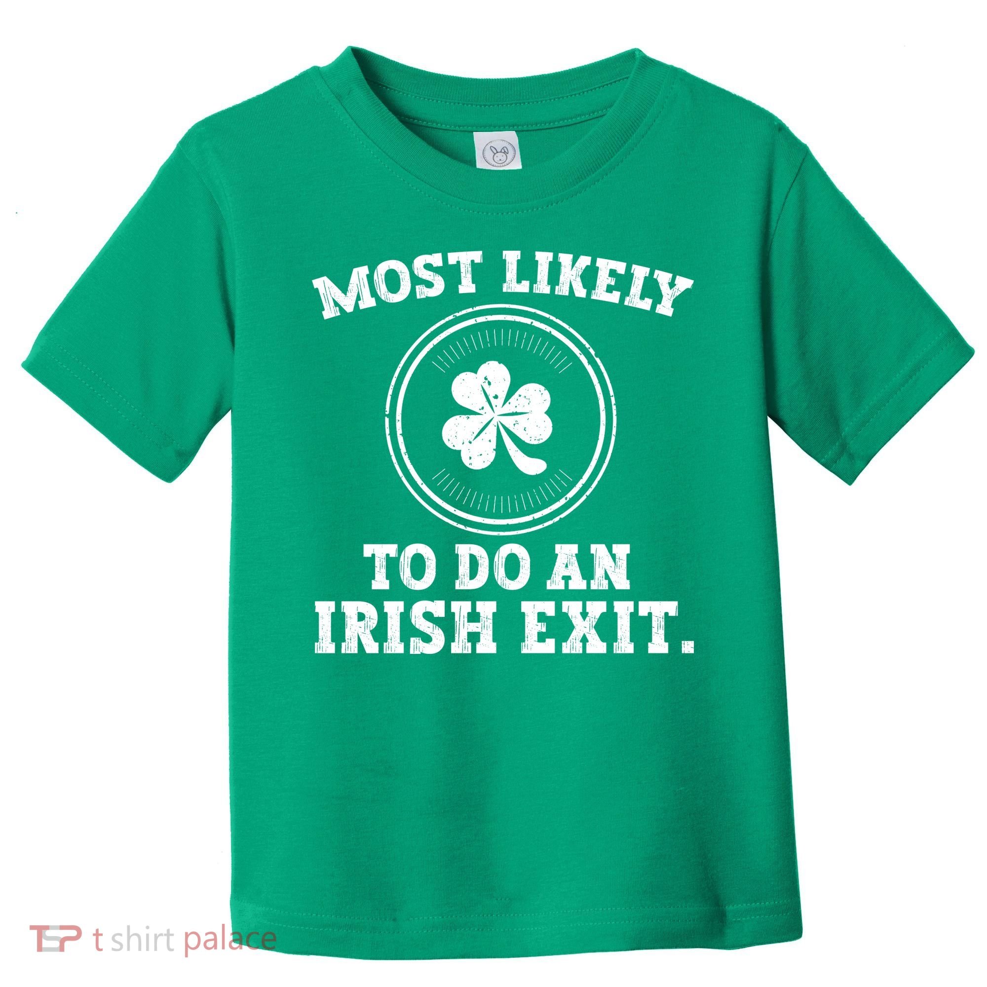 Most Likely To Do An Irish Exit Funny St Patricks Day Toddler T-Shirt